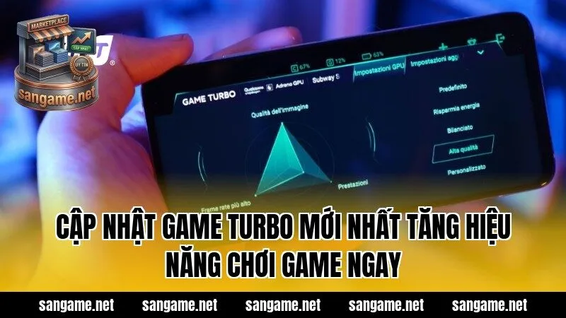 Cập Nhật Game Turbo Mới Nhất Tăng Hiệu Năng Chơi Game Ngay