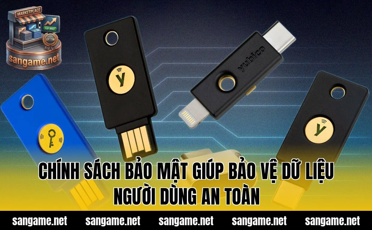 Chính sách bảo mật giúp bảo vệ dữ liệu người dùng an toàn