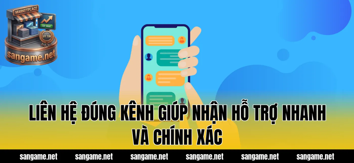 Liên hệ đúng kênh giúp nhận hỗ trợ nhanh và chính xác