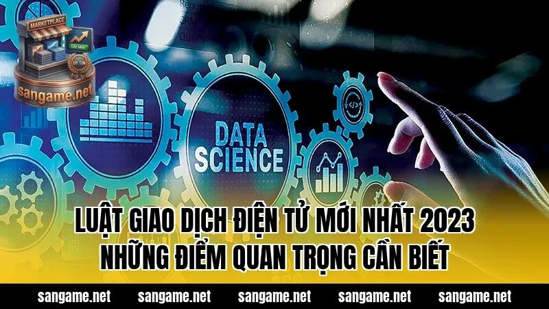 Luật Giao Dịch Điện Tử Mới Nhất 2023 Những Điểm Quan Trọng Cần Biết