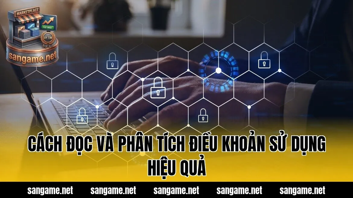 Cách đọc và phân tích điều khoản sử dụng hiệu quả