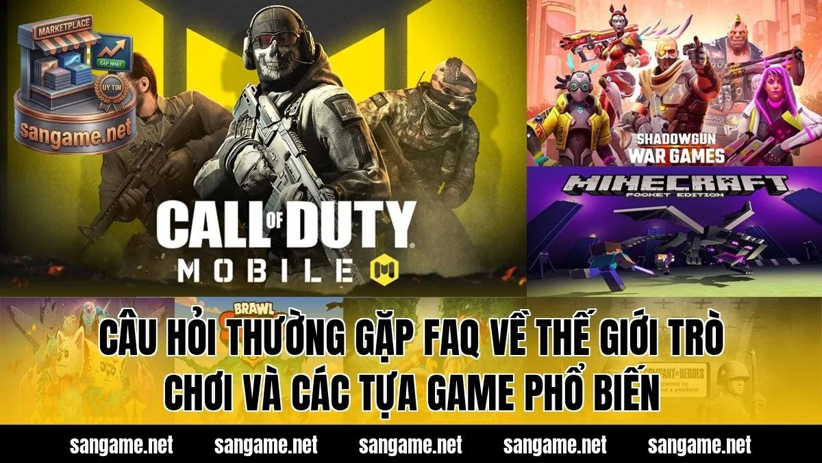 Câu hỏi thường gặp FAQ về thế giới trò chơi và các tựa game phổ biến