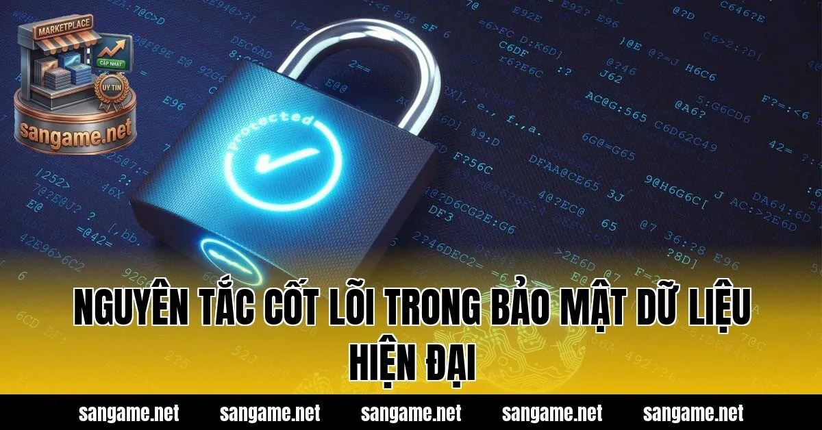 Nguyên tắc cốt lõi trong bảo mật dữ liệu hiện đại