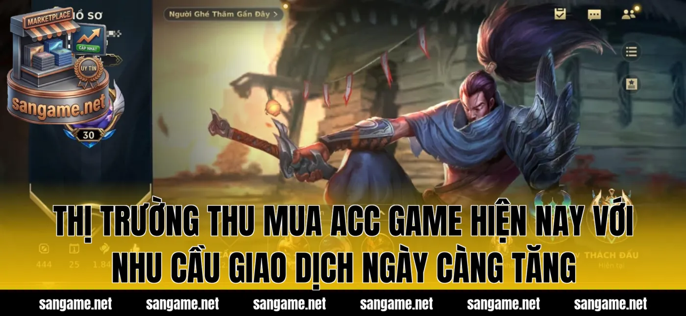 Thị trường thu mua acc game hiện nay với nhu cầu giao dịch ngày càng tăng