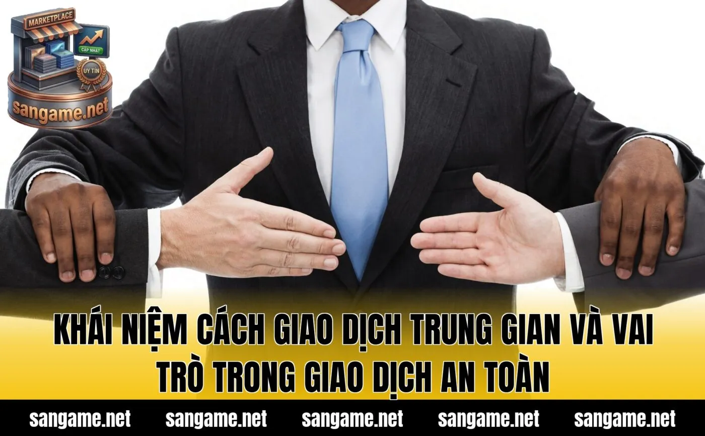 Khái niệm cách giao dịch trung gian và vai trò trong giao dịch an toàn