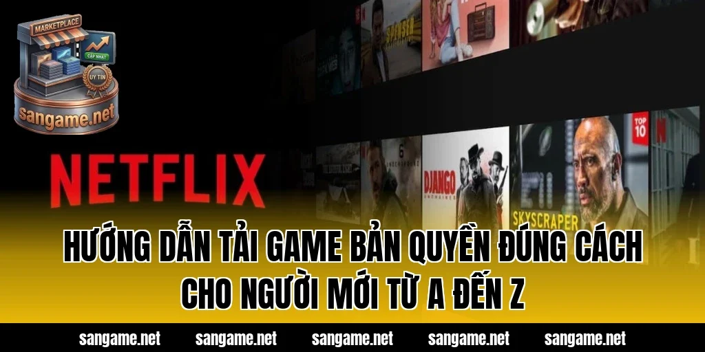 Hướng dẫn tải game bản quyền đúng cách cho người mới từ A đến Z