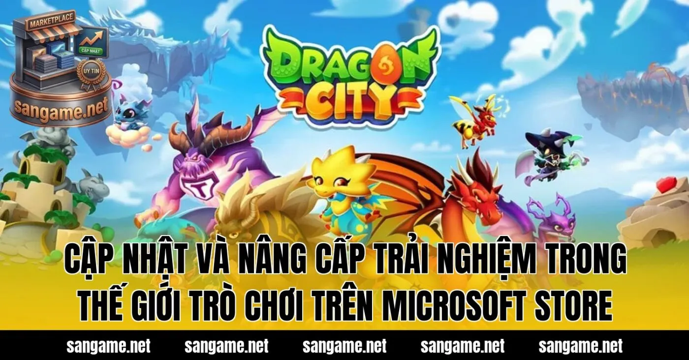 Cập nhật và nâng cấp trải nghiệm trong thế giới trò chơi trên Microsoft Store