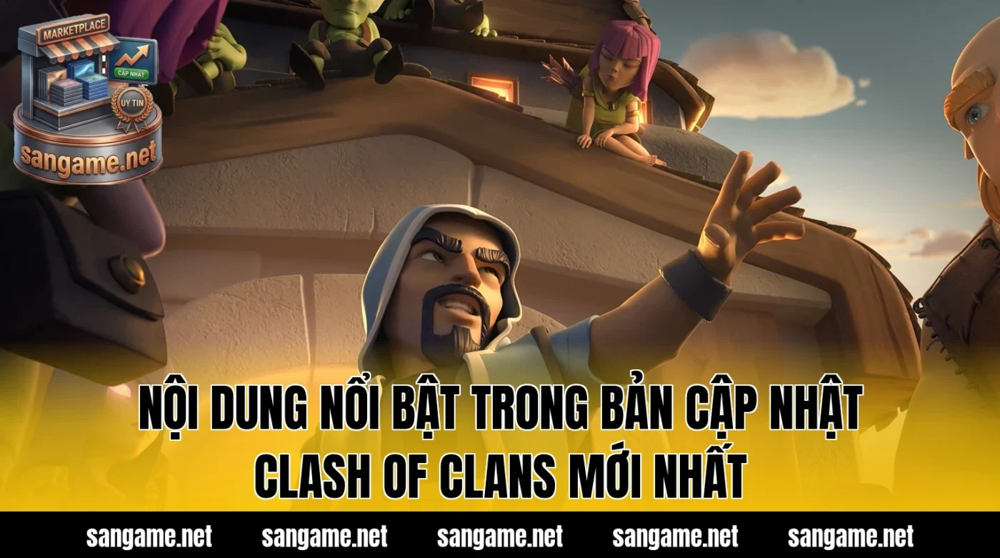 Nội dung nổi bật trong bản cập nhật Clash Of Clans mới nhất