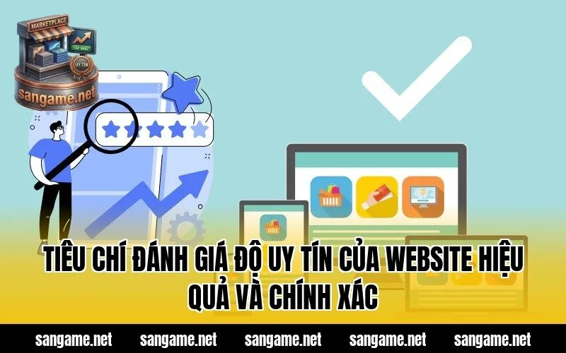 Tiêu chí đánh giá độ uy tín của website hiệu quả và chính xác