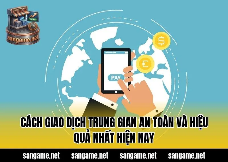 Cách Giao Dịch Trung Gian An Toàn Và Hiệu Quả Nhất Hiện Nay