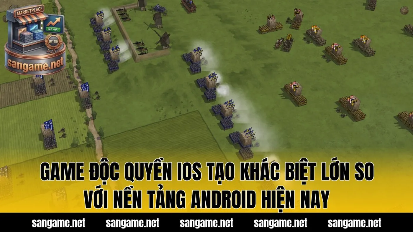 Game độc quyền iOS tạo khác biệt lớn so với nền tảng Android hiện nay