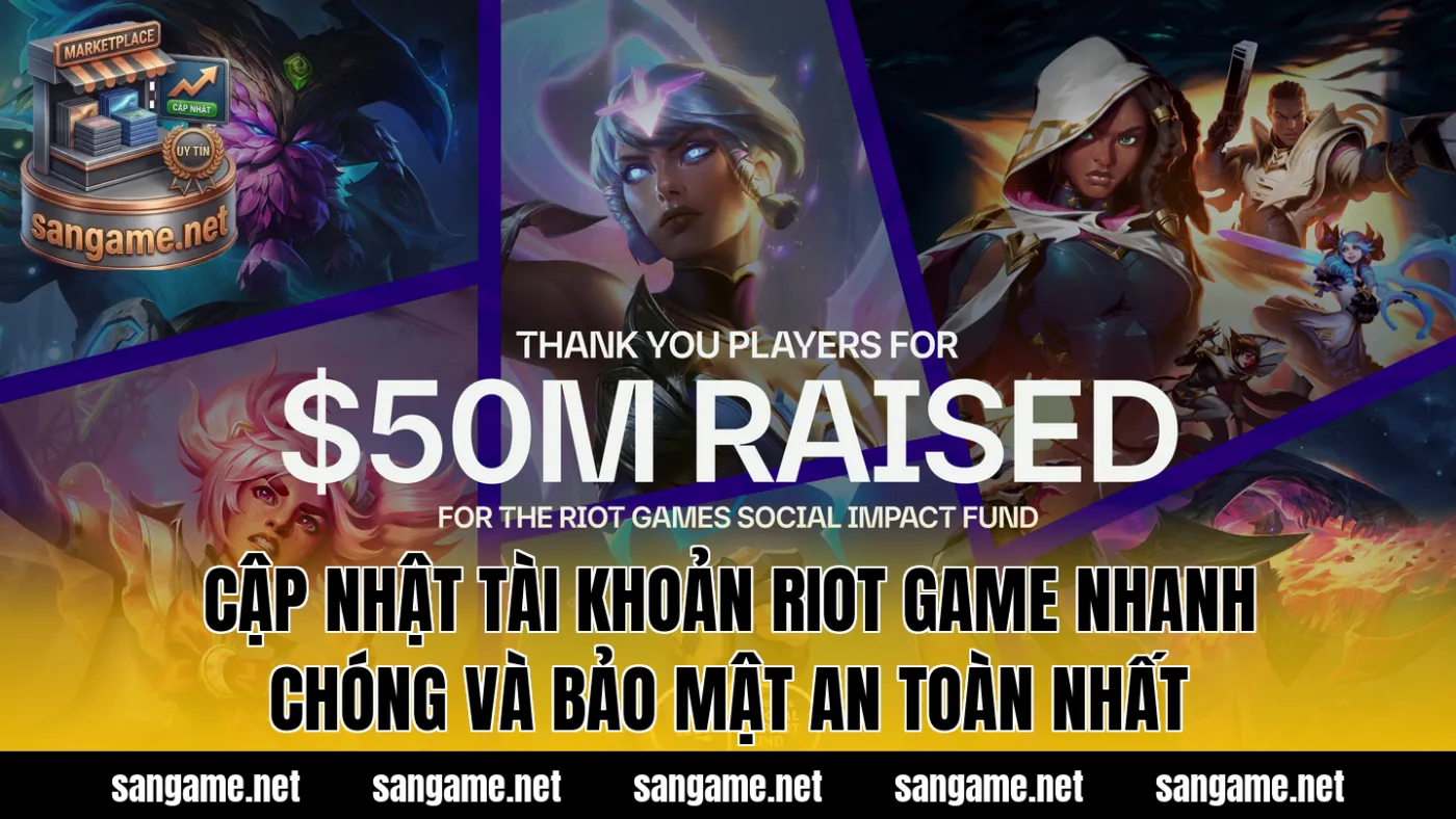 Cập Nhật Tài Khoản Riot Game Nhanh Chóng Và Bảo Mật An Toàn Nhất