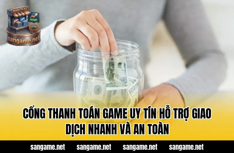 Cổng Thanh Toán Game Uy Tín Hỗ Trợ Giao Dịch Nhanh Và An Toàn