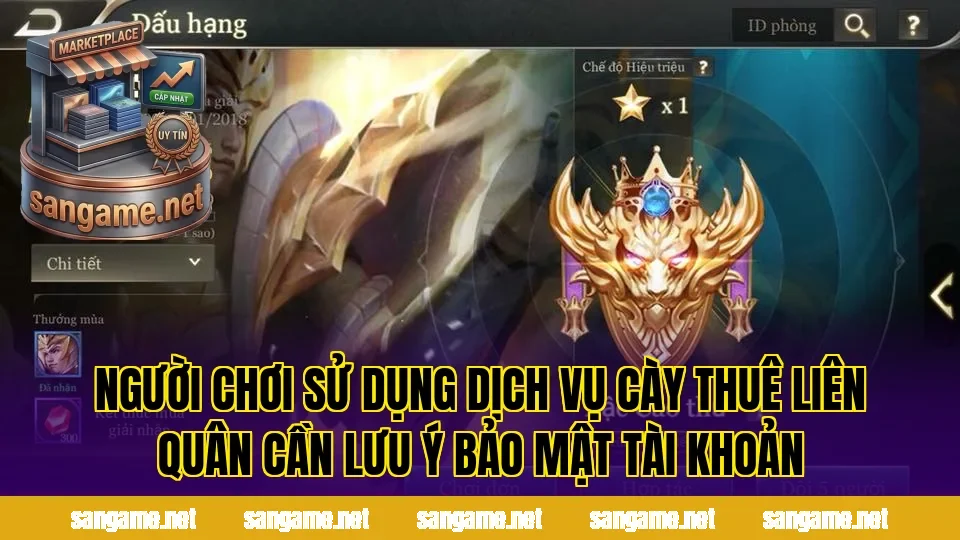 Người chơi sử dụng dịch vụ cày thuê Liên Quân cần lưu ý bảo mật tài khoản