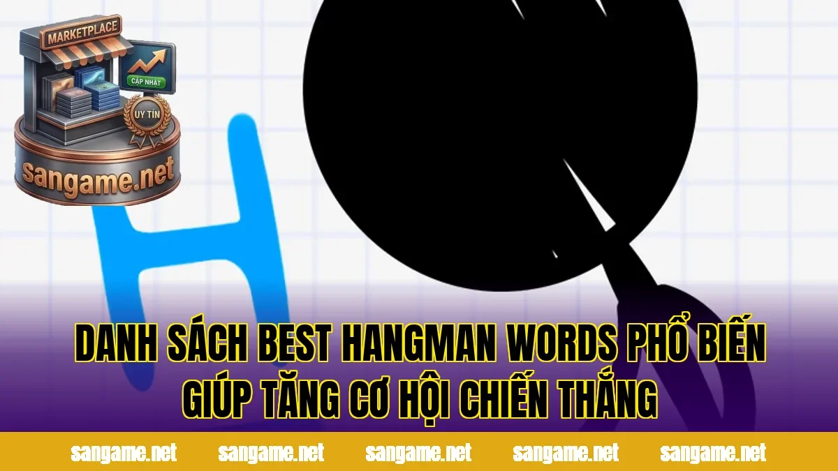 Danh sách best hangman words phổ biến giúp tăng cơ hội chiến thắng