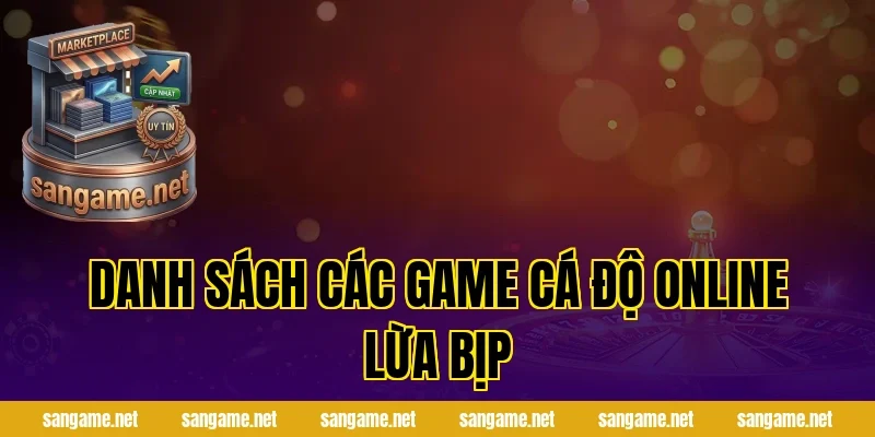 Danh sách các game cá độ online lừa bịp