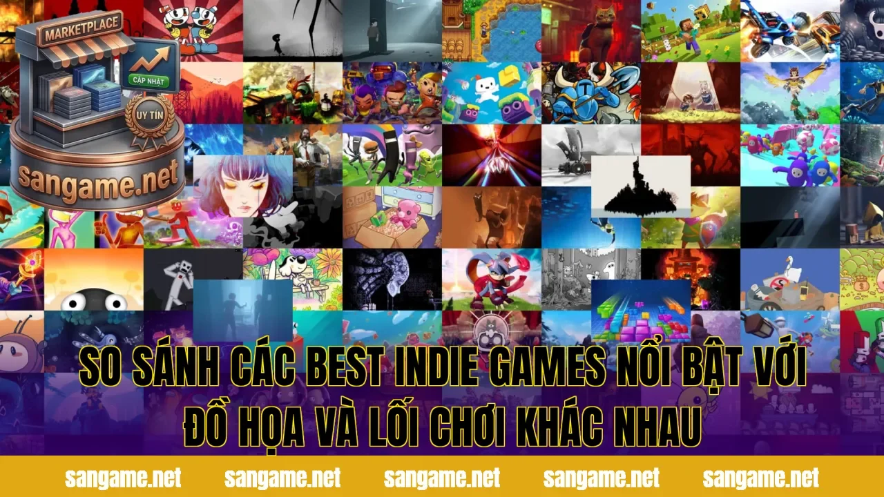 So sánh các best indie games nổi bật với đồ họa và lối chơi khác nhau