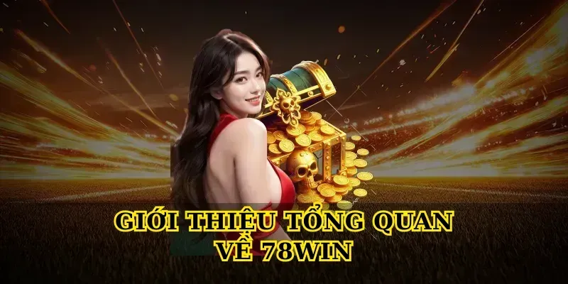 Giới thiệu tổng quan về 78win