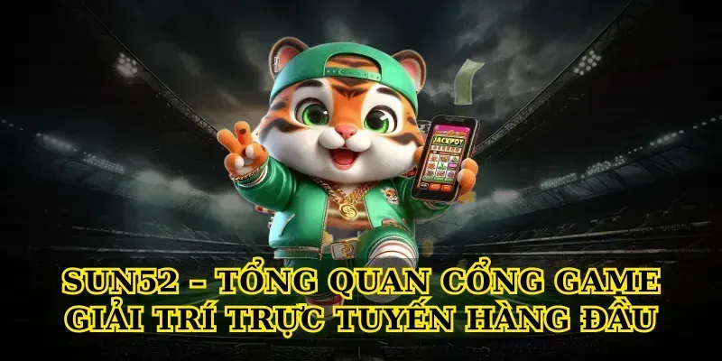 Sun52 – tổng quan cổng game giải trí trực tuyến hàng đầu